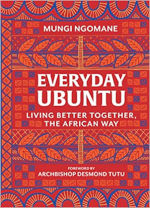 Everyday Ubuntu: Living Better Together, the African Way Mungi Ngomane